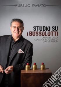 Studio su i bussolotti. Analisi della classica routine di Dai Vernon libro