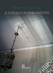 Il cancello di ferro battuto libro di Sant'Elia Alberto