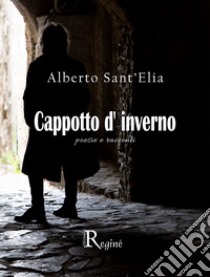 Cappotto d'inverno. Poesie e racconti libro di Sant'Elia Alberto