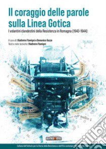 ll coraggio delle parole sulla Linea Gotica. I volantini clandestini della Resistenza in Romagna (1943-1944) libro di Flamigni V. (cur.); Guzzo D. (cur.)