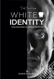 White identity. Cosa nasconde un sorriso perfetto libro di Puzzilli Emanuele