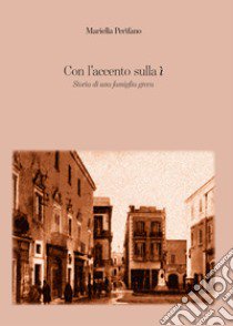 Con l'accento sulla ì. Storia di una famiglia greca libro di Perifano Mariella