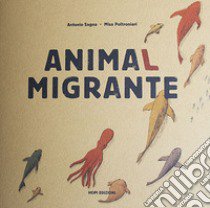 Animal migrante. Raccontami un viaggio. Con Gioco libro di Sagna Antonio