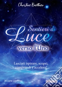 Sentieri di luce verso l'uno. Lasciati ispirare, scopri, comprendi e accelera! Con Carte libro di Buettner Christine