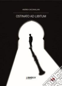 Ostinato ad libitum. Ediz. integrale libro di Cacciavillani Andrea