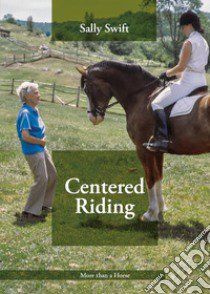 Centered riding. Ediz. italiana libro di Swift Sally; Bradford H. (cur.)