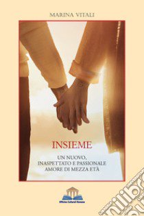 Insieme. Un nuovo, inaspettato e passionale amore di mezza età libro di Vitali Marina