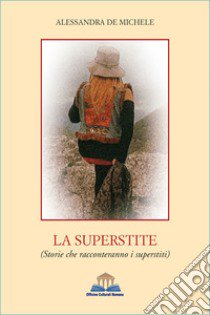 La superstite. (Storie che racconteranno i superstiti) libro di De Michele Alessandra