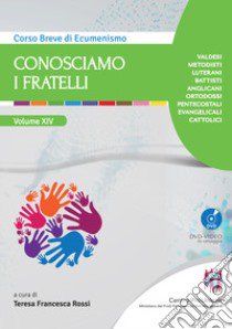 Conosciamo i fratelli. Storia e attualità delle varie confessioni cristiane. Con DVD video libro di Rossi T. F. (cur.)