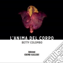 L'anima del corpo libro di Colombo Betty; Rory Cappelli (cur.)