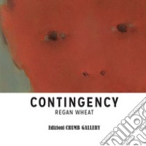 Regan Wheat. Contingency. Ediz. italiana e inglese libro di Cappelli Rory