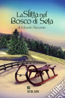 La slitta nel bosco di seta libro di Flaccomio Edoardo