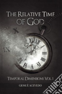 The relative time of God. Temporal dimensions libro di Acevedo Giosuè