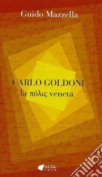 Carlo Goldoni. La polis veneta libro di Mazzella Guido