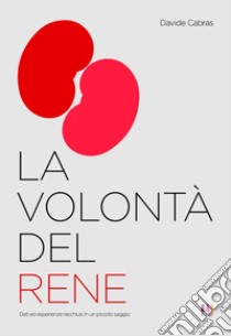 La volontà del rene libro di Cabras Davide; Rossiello A. (cur.)