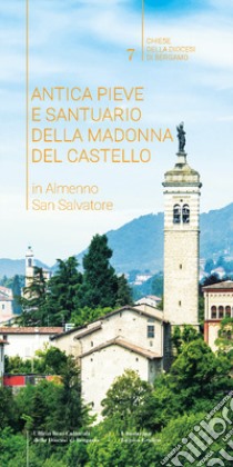 Antica Pieve e Santuario della Madonna del Castello in Almenno San Salvatore libro di Manzoni Paolo