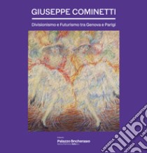 Giuseppe Cominetti. Divisionismo e futurismo tra Genova e Parigi libro di Fochessati M. (cur.); Gagliano Candela A. (cur.); Magnetti D. (cur.)