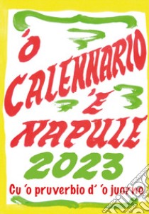 'O calennario 'e Napule 2023. Calendario a foglietti realizzato coi cartelli di Pascale 'o nummararo libro di Colella Amedeo