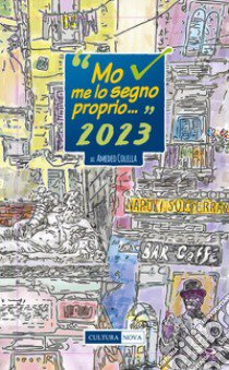 Mo me lo segno proprio ... 2023. Calendario di napoletanità libro di Colella Amedeo