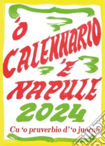 'O calennario 'e Napule 2024... Cu 'o pruverbio d''o juorno. Con Calendario libro di Colella Amedeo