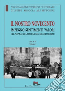 Il nostro Novecento. Impegno sentimenti valori del popolo di limatola nel secolo scorso libro