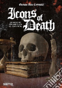 Icons of death. Un viaggio nei primi anni di vita del death metal libro di Cassatella Giuseppe Felice