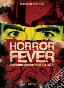 Horror Fever. Il cinema eccessivo di Eli Roth libro di Tadolini Federico