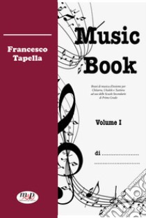 Music Book. Metodo. Vol. 1 libro di Tapella Francesco