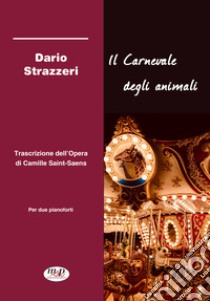 Carnevale degli animali. Trascrizione dell'opera di Camille Saint-Saëns (Il) libro di Strazzeri Dario