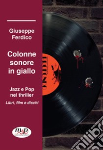 Colonne sonore in giallo. Jazz e pop nel thriller libro di Ferdico Giuseppe