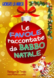 Le favole raccontate da Babbo Natale. Ediz. a colori libro di La Marca Giorgio