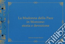 La Madonna della Pace in Morcone: storia e devozione. Ediz. illustrata. Con CD-ROM libro di Piombo Lorenzo