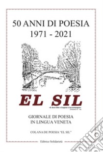 El sil 50 anni di poesia 1971-2021. Giornale di poesia in lingua veneta libro