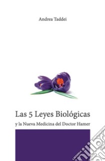 Las 5 leyes biológicas y la nueva medicina del Doctor Hamer libro di Taddei Andrea