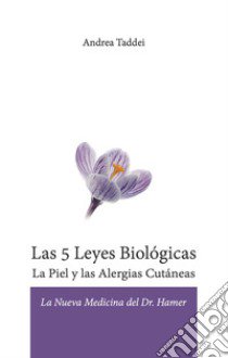 Las 5 leyes biologicas. La piel y las alergias cutaneas. La nueva medicina del Dr. Hamer libro di Taddei Andrea