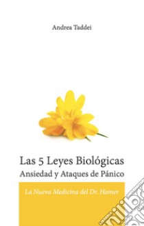 Las 5 leyes biologicas. Ansiedad y ataques de panico. La nueva medicina del Dr. Hamer libro di Taddei Andrea