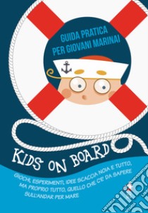 Kids on board. Guida pratica per giovani marinai libro di Gabba Tommaso