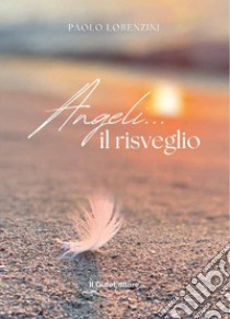 Angeli... il risveglio libro di Lorenzini Paolo