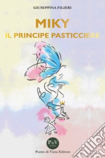 Miky, il principe pasticcere libro di Filieri Giuseppina