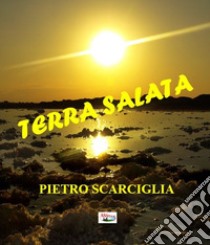 Terra salata libro di Scarciglia Pietro