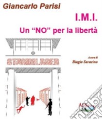 I.M.I. Un «NO» per la libertà libro di Parisi Giancarlo; Saracino B. (cur.)