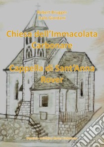 Chiesa dell'Imacolata Carbonare Cappella di Sant'Anna Rover libro di Giordani Italo; Brugger Robert