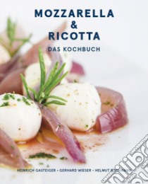 Mozzarella & ricotta: Das Kochbuch libro di Gasteiger Heinrich; Wieser Gerhard; Bachmann Helmut