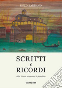 Scritti e ricordi dalla Valsesia, sessant'anni di giornalismo libro di Barbano Enzo