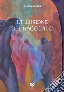 L'illusione del racconto libro di Ronconi Franco Antonio