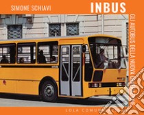 Inbus: gli autobus della nuova generazione libro di Schiavi Simone