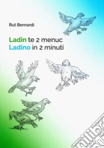 Ladin te 2 menuc. Ladino in 2 minuti-Ladin te 2 menuc. Ladinisch in 2 Minuten libro di Bernardi Rut