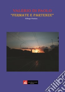 Fermate e partenze libro di Di Paolo Valerio