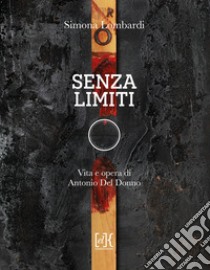 Senza limiti. Vita e opera di Antonio Del Donno libro di Lombardi Simona; Bruno G. (cur.)