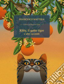 Kitty, il gatto tigre e altri racconti libro di Mattera Francesco